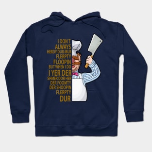 The Swedish Chef - I Dont Always Herdy Dur Mur Hoodie